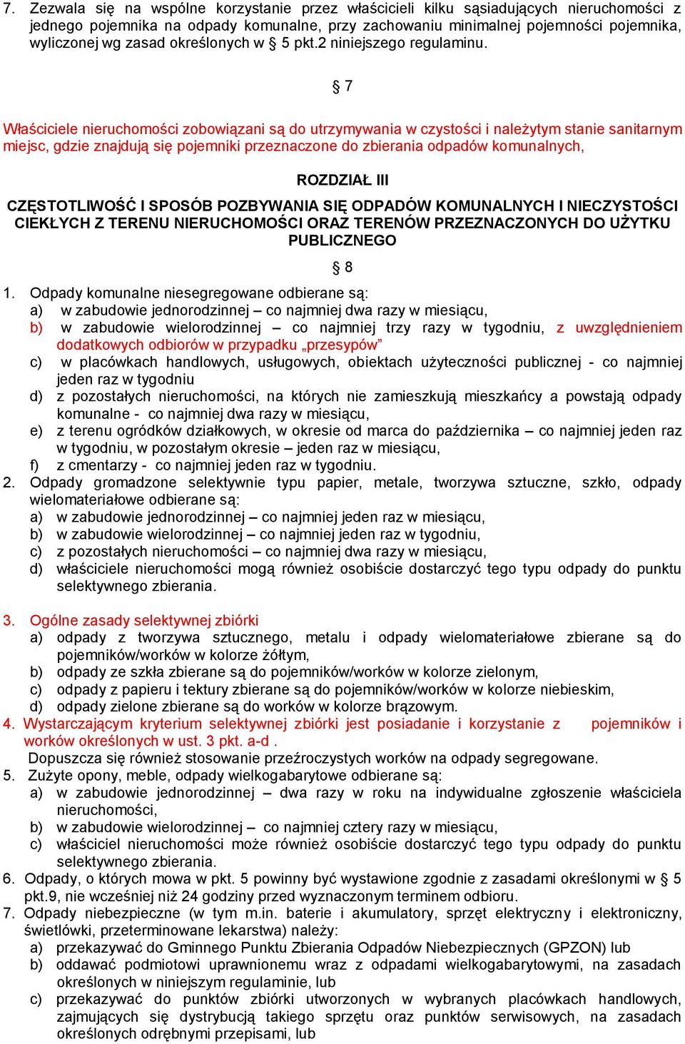 7 Właściciele nieruchomości zobowiązani są do utrzymywania w czystości i należytym stanie sanitarnym miejsc, gdzie znajdują się pojemniki przeznaczone do zbierania odpadów komunalnych, ROZDZIAŁ III
