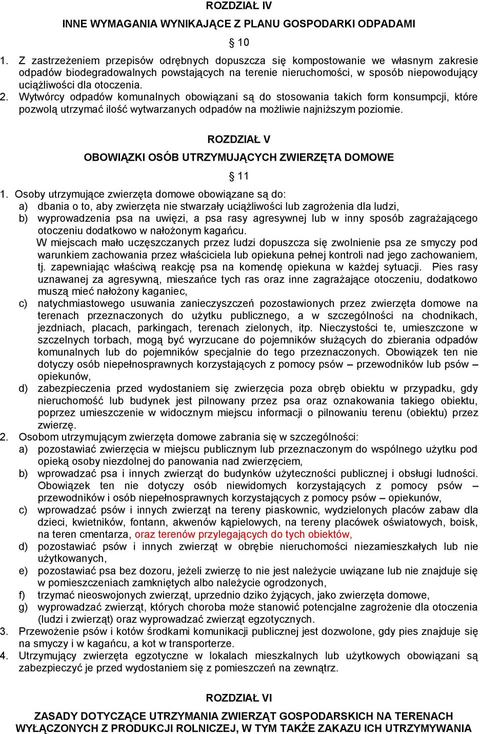2. Wytwórcy odpadów komunalnych obowiązani są do stosowania takich form konsumpcji, które pozwolą utrzymać ilość wytwarzanych odpadów na możliwie najniższym poziomie.