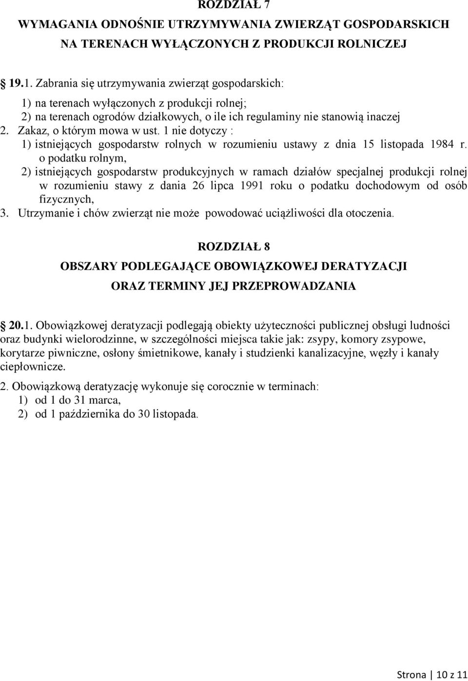 Zakaz, o którym mowa w ust. 1 nie dotyczy : 1) istniejących gospodarstw rolnych w rozumieniu ustawy z dnia 15 listopada 1984 r.