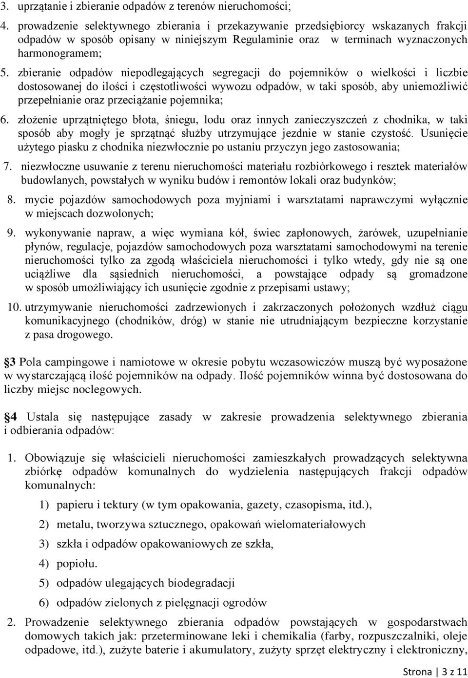 zbieranie odpadów niepodlegających segregacji do pojemników o wielkości i liczbie dostosowanej do ilości i częstotliwości wywozu odpadów, w taki sposób, aby uniemożliwić przepełnianie oraz