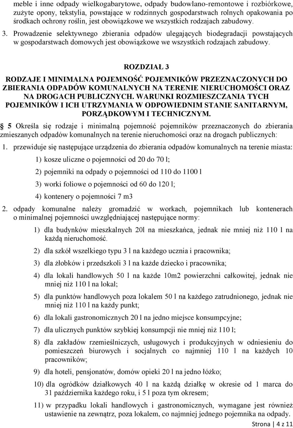 Prowadzenie selektywnego zbierania odpadów ulegających biodegradacji powstających w gospodarstwach domowych jest obowiązkowe we wszystkich rodzajach zabudowy.