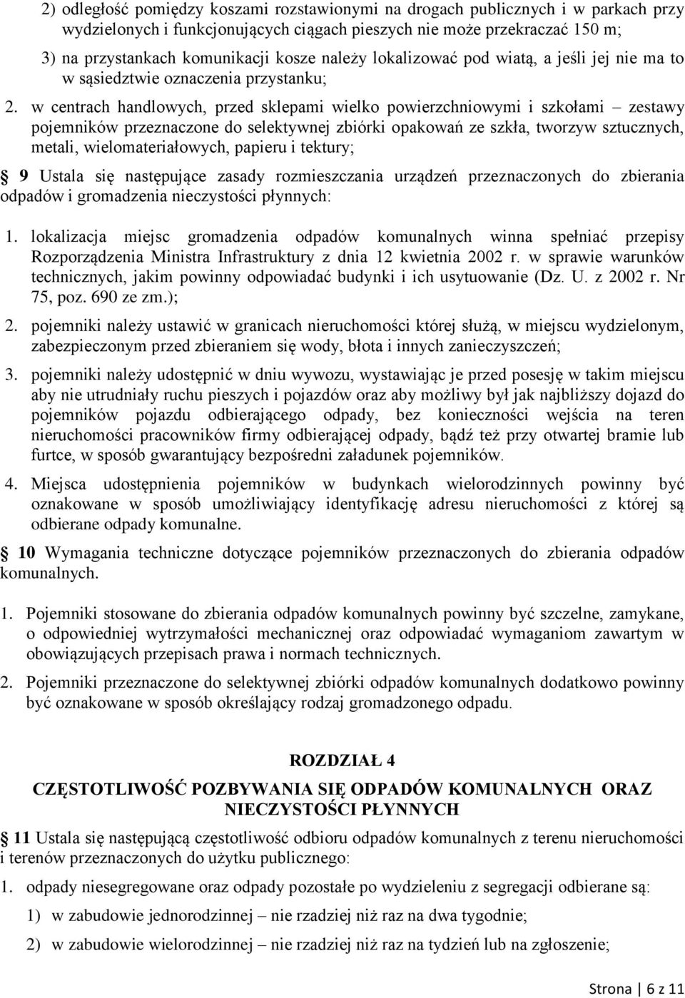 w centrach handlowych, przed sklepami wielko powierzchniowymi i szkołami zestawy pojemników przeznaczone do selektywnej zbiórki opakowań ze szkła, tworzyw sztucznych, metali, wielomateriałowych,