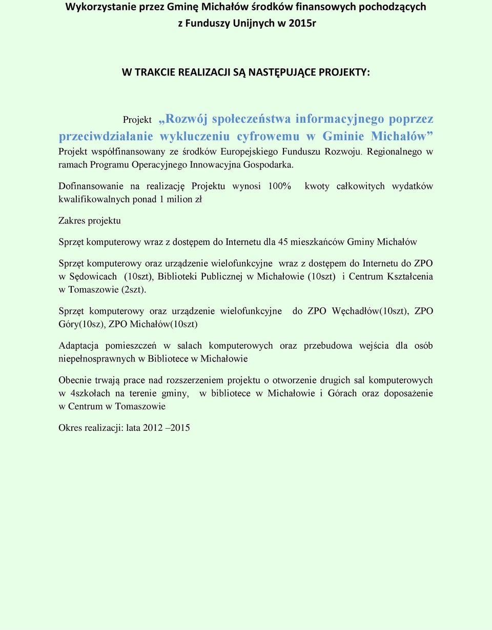 Dofinansowanie na realizację Projektu wynosi 100% kwalifikowalnych ponad 1 milion zł kwoty całkowitych wydatków Zakres projektu Sprzęt komputerowy wraz z dostępem do Internetu dla 45 mieszkańców