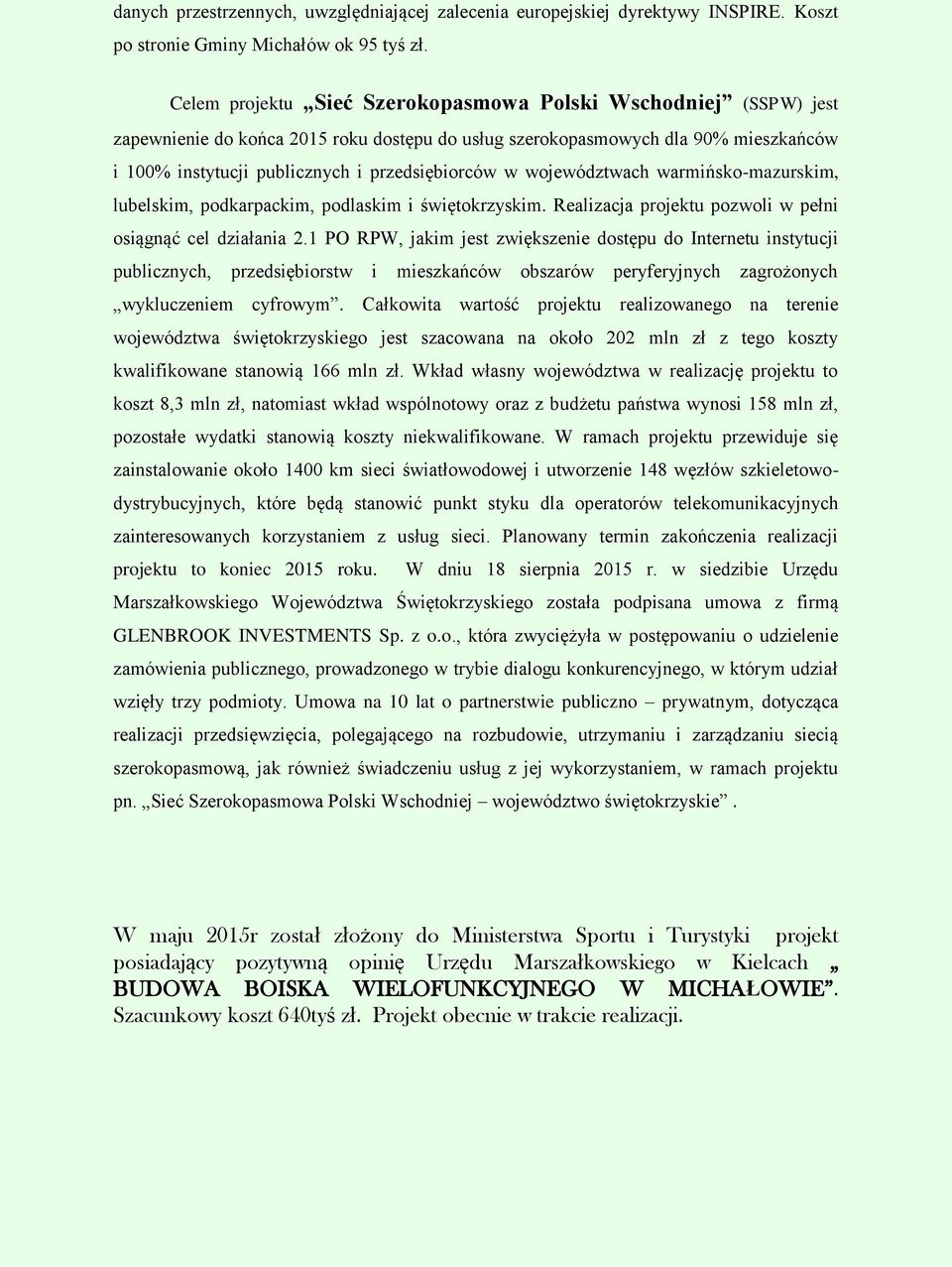 województwach warmińsko-mazurskim, lubelskim, podkarpackim, podlaskim i świętokrzyskim. Realizacja projektu pozwoli w pełni osiągnąć cel działania 2.