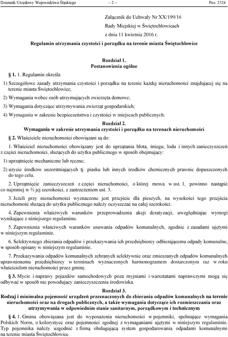 Postanowienia ogólne 1) Szczegółowe zasady utrzymania czystości i porządku na terenie każdej nieruchomości znajdującej się na terenie miasta Świętochłowice; 2) Wymagania wobec osób utrzymujących