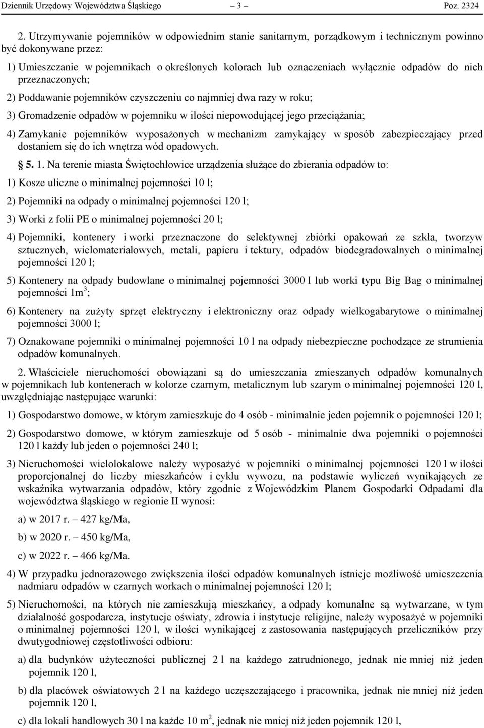 odpadów do nich przeznaczonych; 2) Poddawanie pojemników czyszczeniu co najmniej dwa razy w roku; 3) Gromadzenie odpadów w pojemniku w ilości niepowodującej jego przeciążania; 4) Zamykanie pojemników