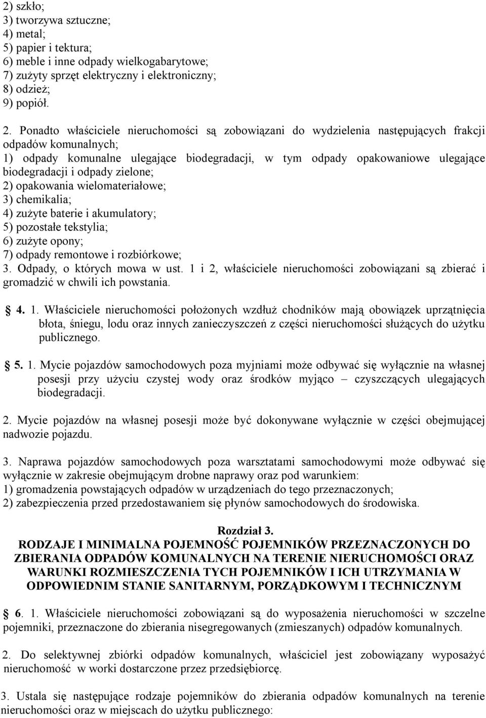 biodegradacji i odpady zielone; 2) opakowania wielomateriałowe; 3) chemikalia; 4) zużyte baterie i akumulatory; 5) pozostałe tekstylia; 6) zużyte opony; 7) odpady remontowe i rozbiórkowe; 3.