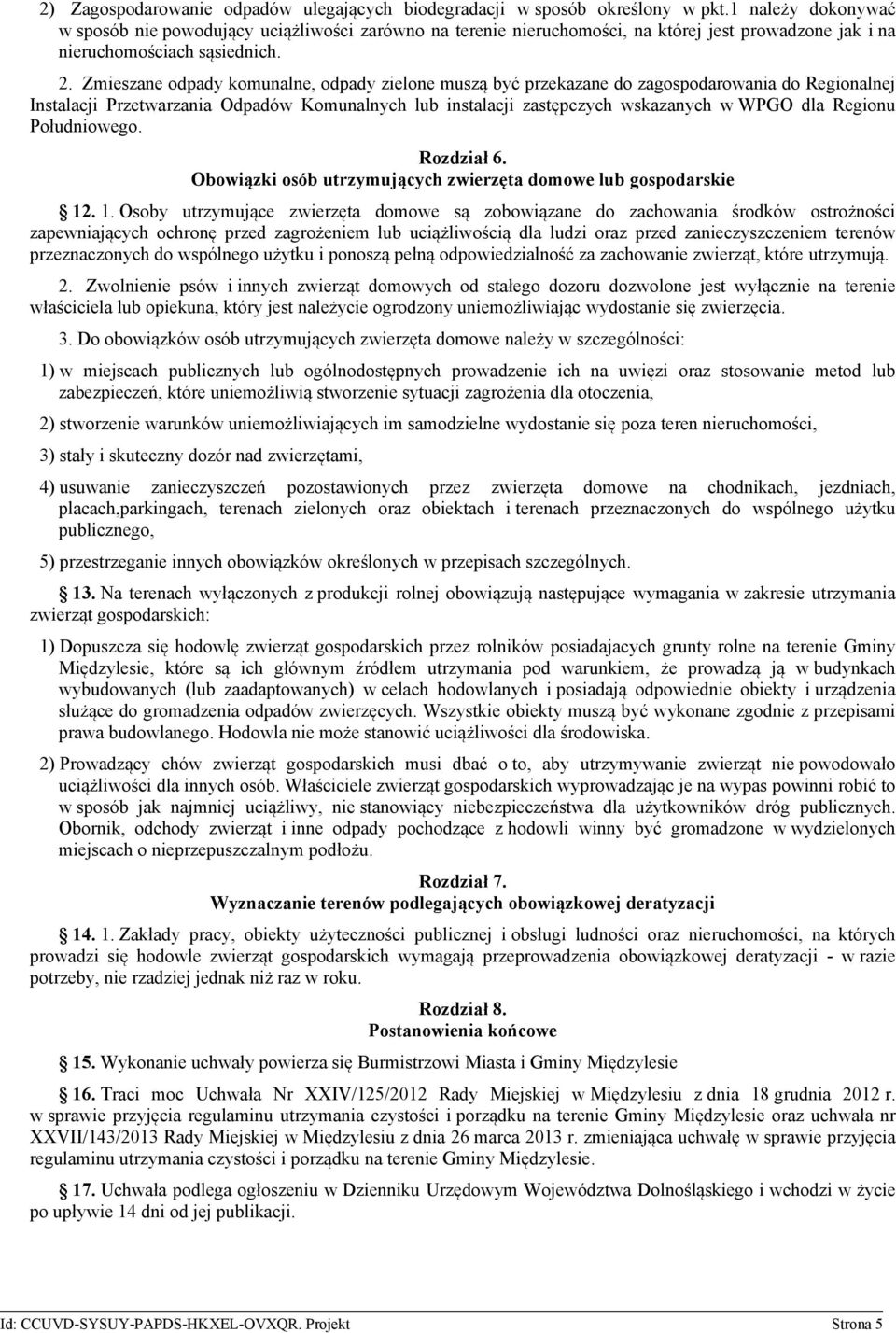 Zmieszane odpady komunalne, odpady zielone muszą być przekazane do zagospodarowania do Regionalnej Instalacji Przetwarzania Odpadów Komunalnych lub instalacji zastępczych wskazanych w WPGO dla