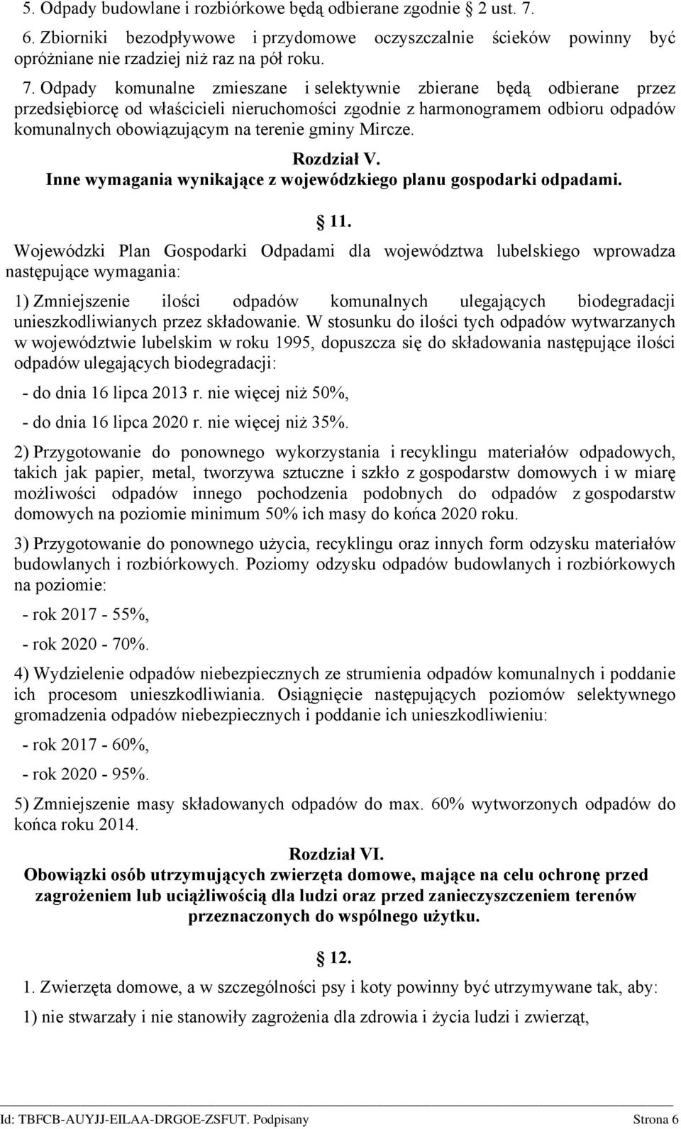 Odpady komunalne zmieszane i selektywnie zbierane będą odbierane przez przedsiębiorcę od właścicieli nieruchomości zgodnie z harmonogramem odbioru odpadów komunalnych obowiązującym na terenie gminy