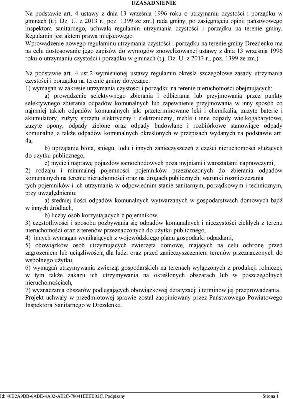 Wprowadzenie nowego regulaminu utrzymania czystości i porządku na terenie gminy Drezdenko ma na celu dostosowanie jego zapisów do wymogów znowelizowanej ustawy z dnia 13 września 1996 roku o