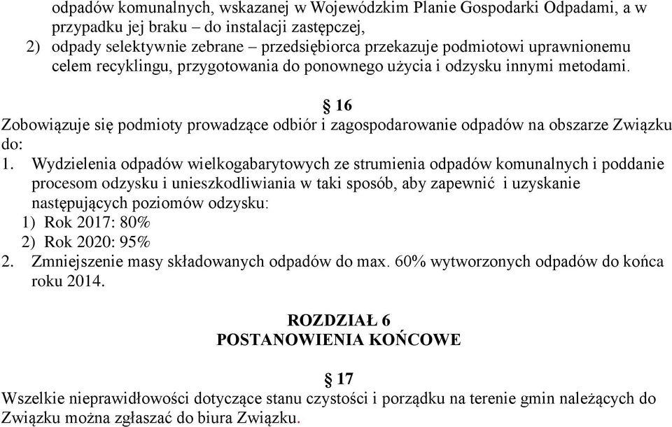 Wydzielenia odpadów wielkogabarytowych ze strumienia odpadów komunalnych i poddanie procesom odzysku i unieszkodliwiania w taki sposób, aby zapewnić i uzyskanie następujących poziomów odzysku: 1) Rok