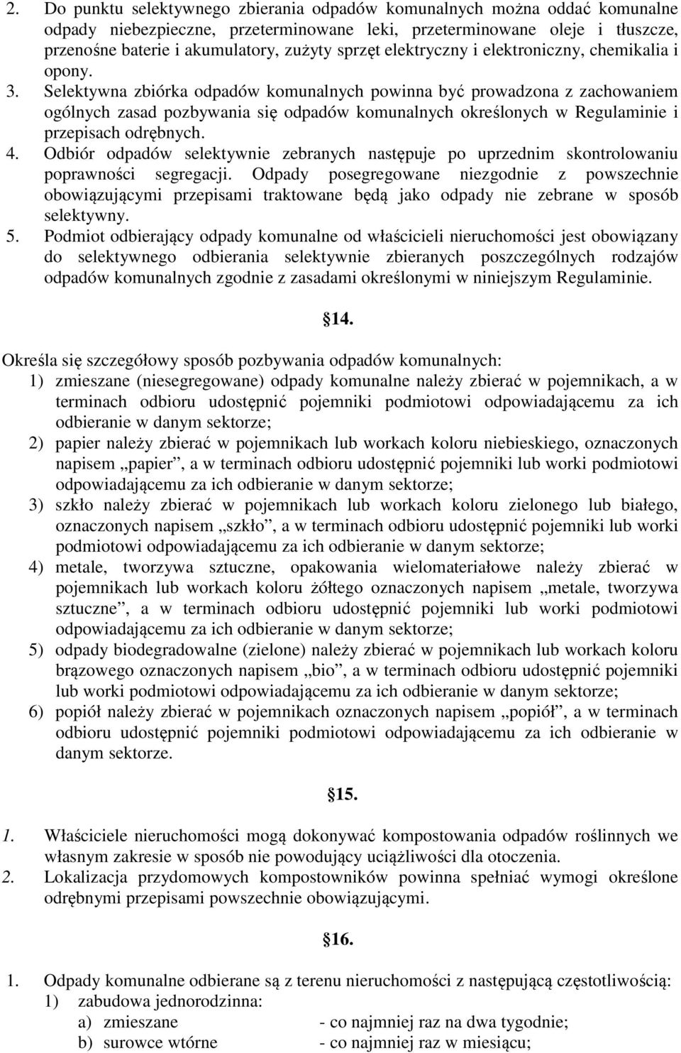 Selektywna zbiórka odpadów komunalnych powinna być prowadzona z zachowaniem ogólnych zasad pozbywania się odpadów komunalnych określonych w Regulaminie i przepisach odrębnych. 4.