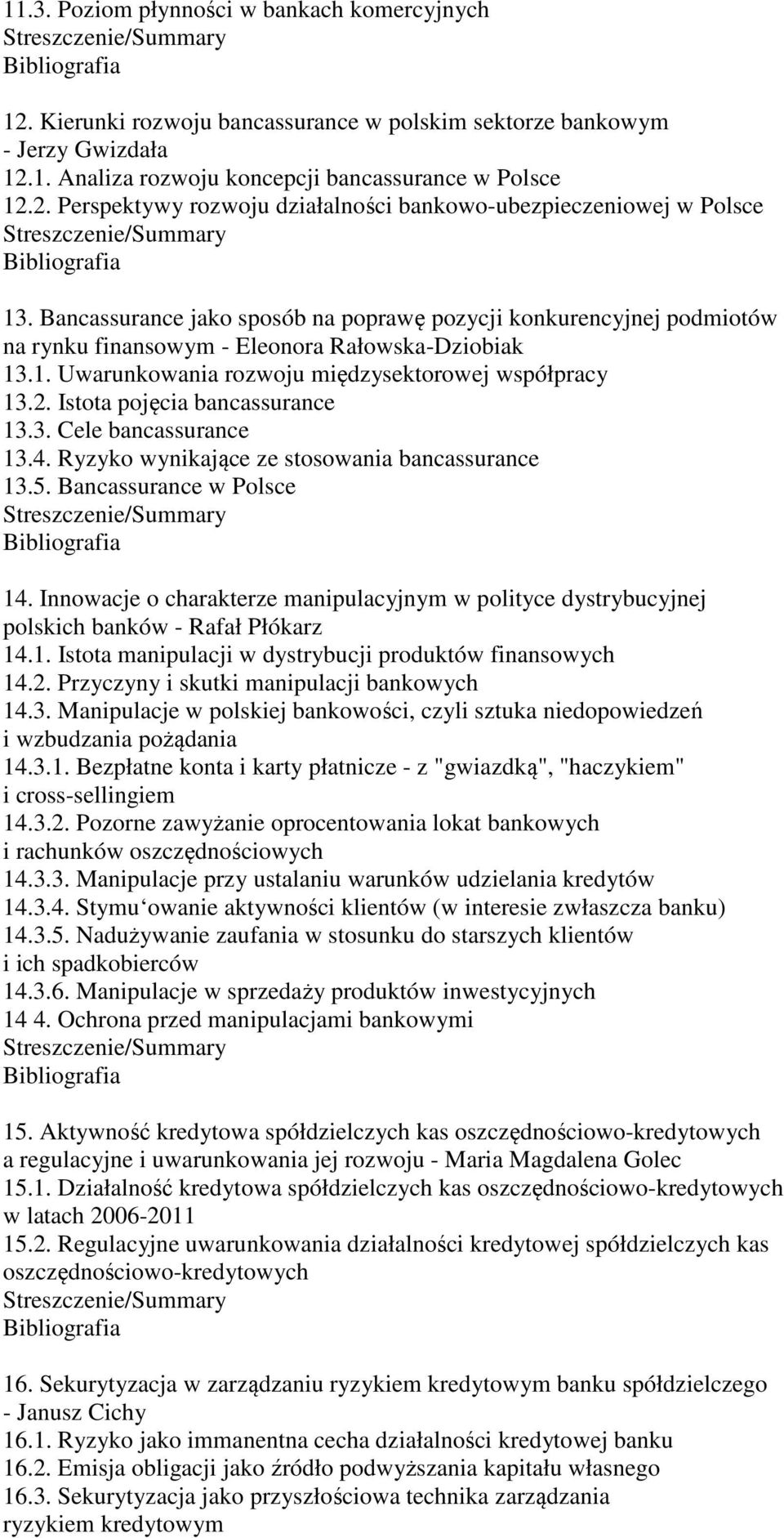 Istota pojęcia bancassurance 13.3. Cele bancassurance 13.4. Ryzyko wynikające ze stosowania bancassurance 13.5. Bancassurance w Polsce 14.