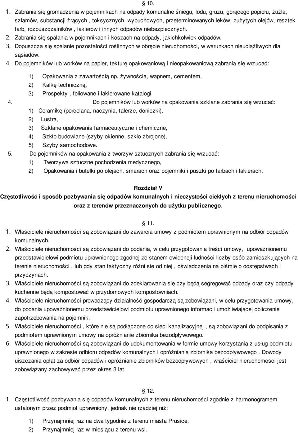 olejów, resztek farb, rozpuszczalników, lakierów i innych odpadów niebezpiecznych. 2. Zabrania się spalania w pojemnikach i koszach na odpady, jakichkolwiek odpadów. 3.