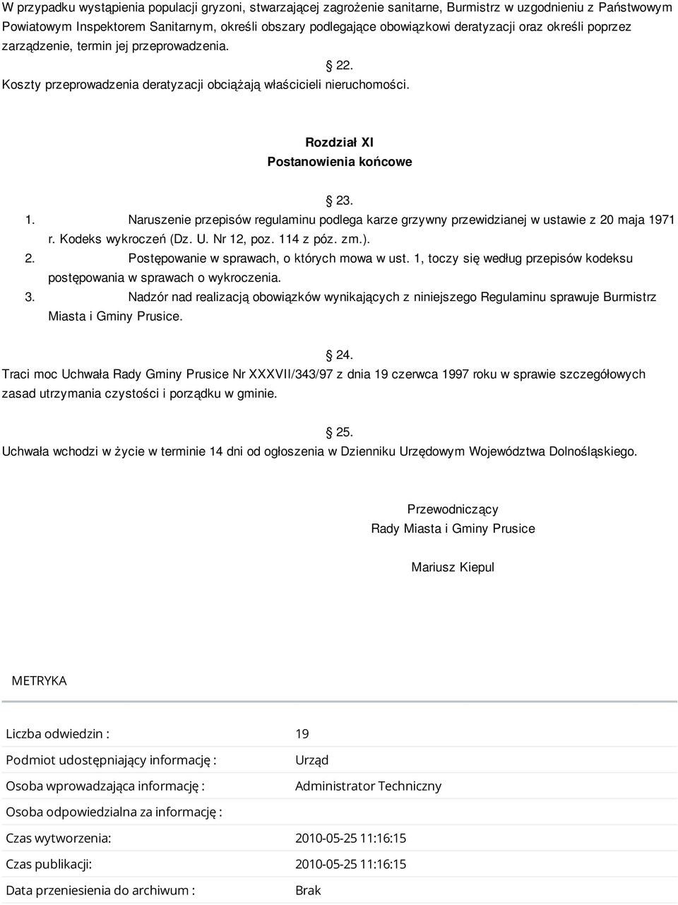 Naruszenie przepisów regulaminu podlega karze grzywny przewidzianej w ustawie z 20 maja 1971 r. Kodeks wykroczeń (Dz. U. Nr 12, poz. 114 z póz. zm.). 2. Postępowanie w sprawach, o których mowa w ust.