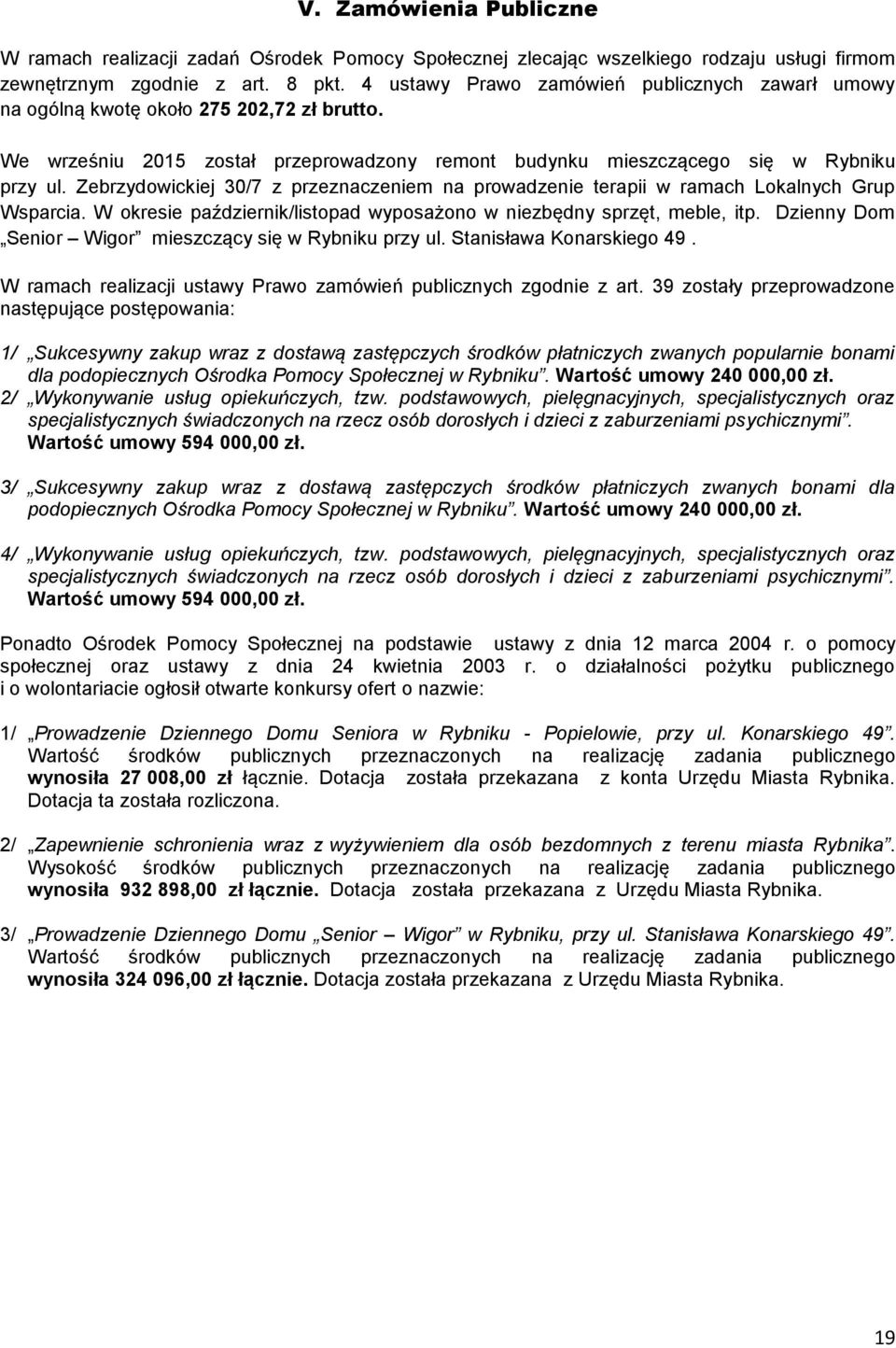 Zebrzydowickiej 30/7 z przeznaczeniem na prowadzenie terapii w ramach Lokalnych Grup Wsparcia. W okresie październik/listopad wyposażono w niezbędny sprzęt, meble, itp.