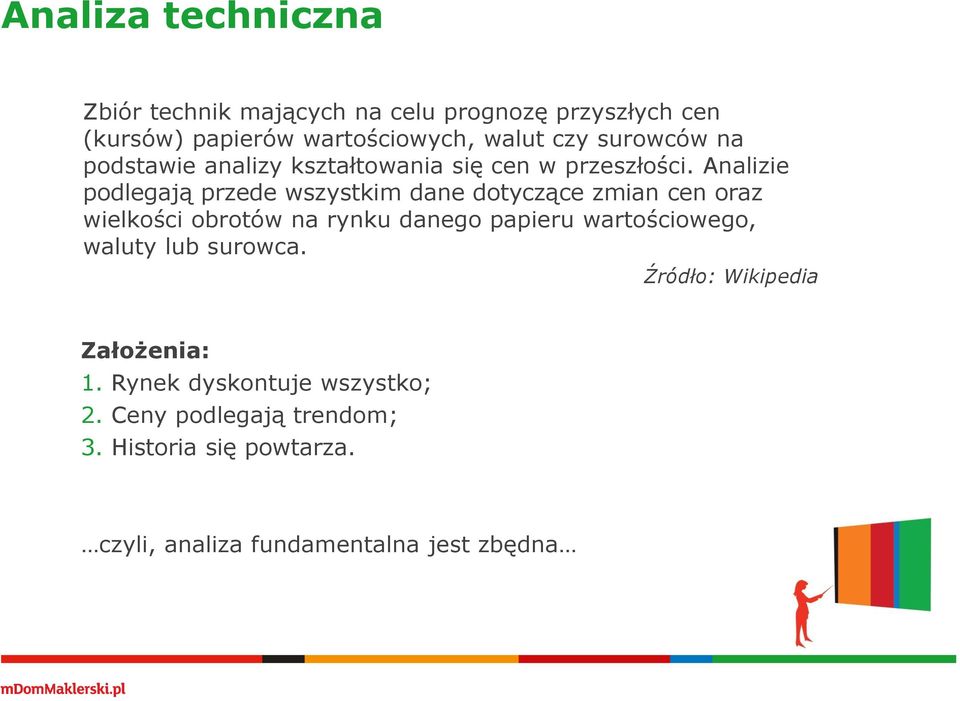 Analizie podlegają przede wszystkim dane dotyczące zmian cen oraz wielkości obrotów na rynku danego papieru