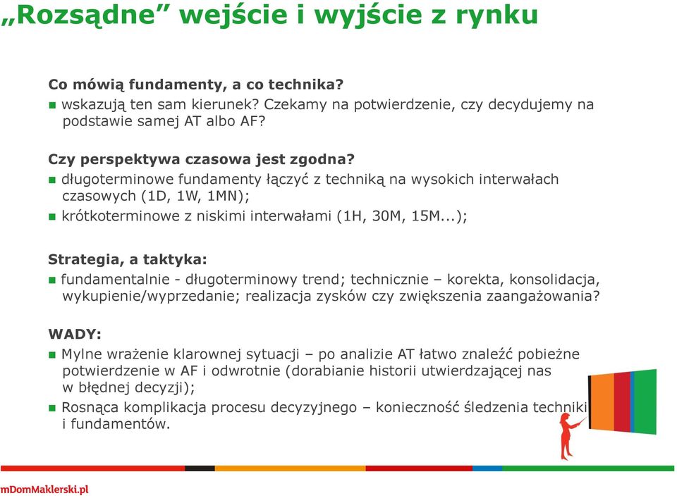 ..); Strategia, a taktyka: fundamentalnie - długoterminowy trend; technicznie korekta, konsolidacja, wykupienie/wyprzedanie; realizacja zysków czy zwiększenia zaangażowania?