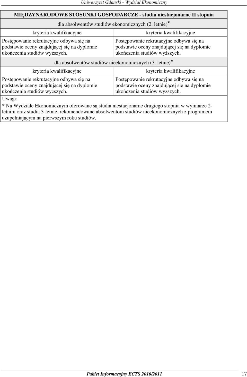 dla absolwentów studiów nieekonomicznych (3. letnie)* kryteria kwalifikacyjne Postępowanie rekrutacyjne odbywa się na podstawie oceny znajdującej się na dyplomie ukończenia studiów wyższych.