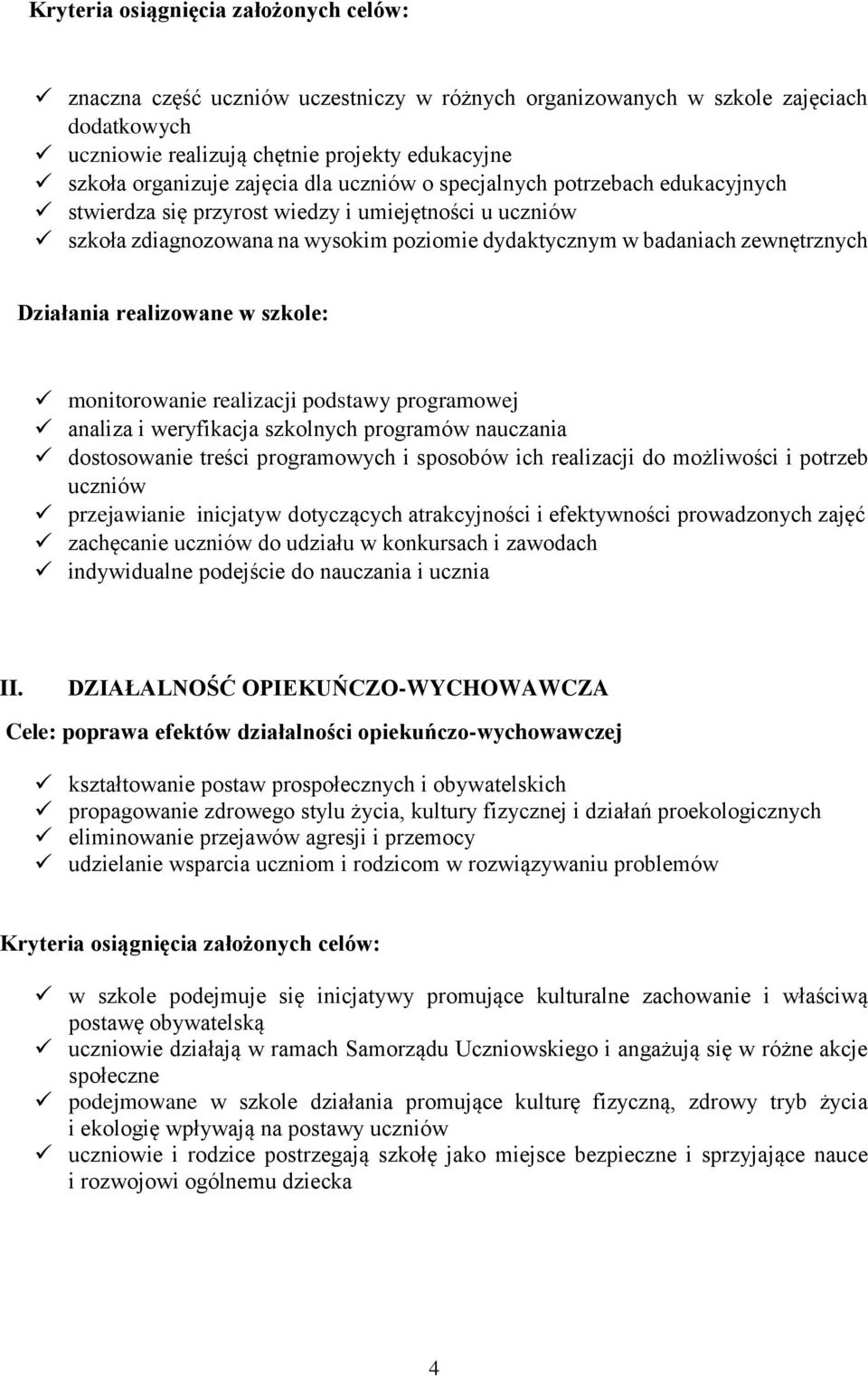 Działania realizowane w szkole: monitorowanie realizacji podstawy programowej analiza i weryfikacja szkolnych programów nauczania dostosowanie treści programowych i sposobów ich realizacji do