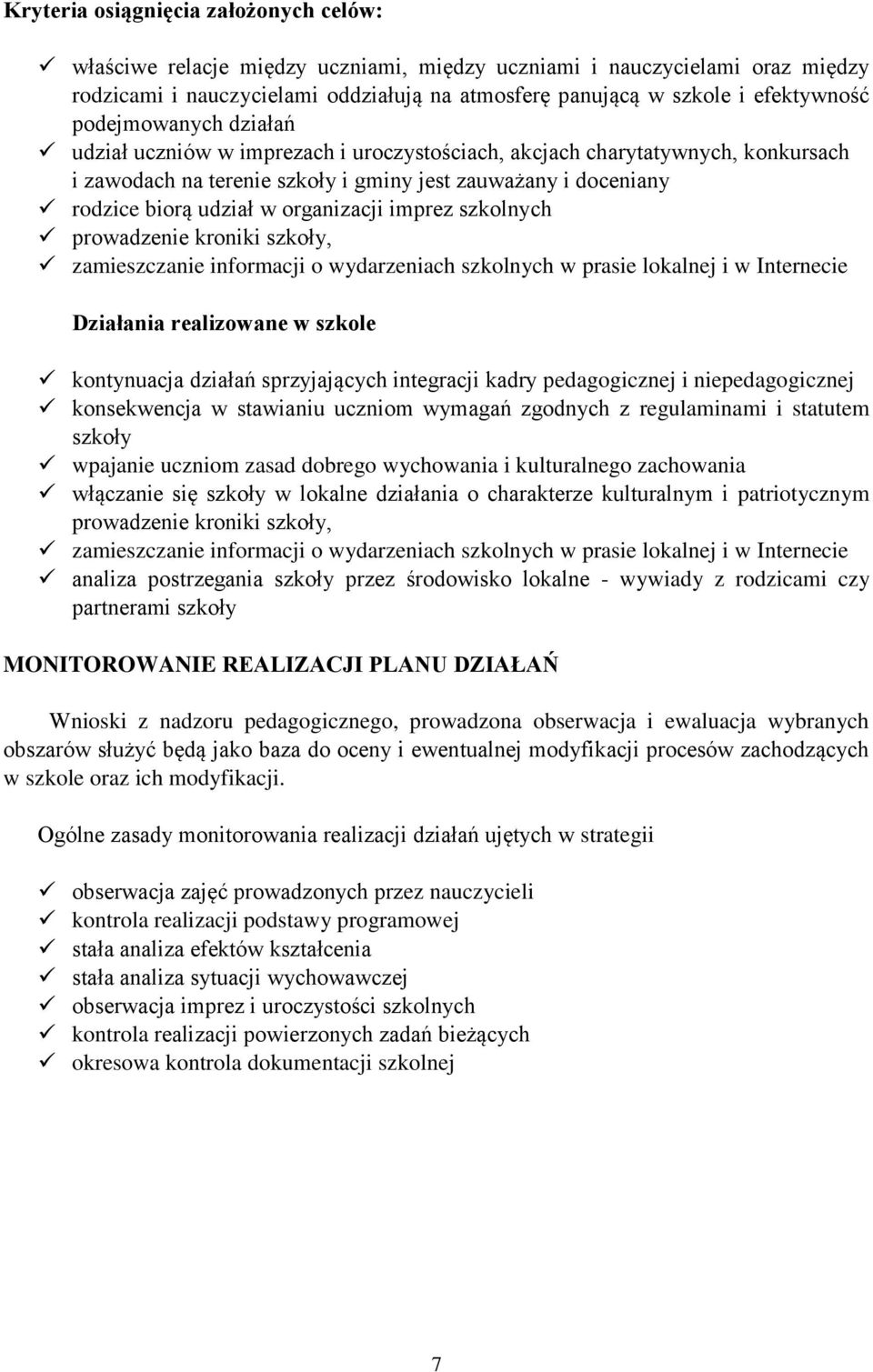 organizacji imprez szkolnych prowadzenie kroniki szkoły, zamieszczanie informacji o wydarzeniach szkolnych w prasie lokalnej i w Internecie Działania realizowane w szkole kontynuacja działań