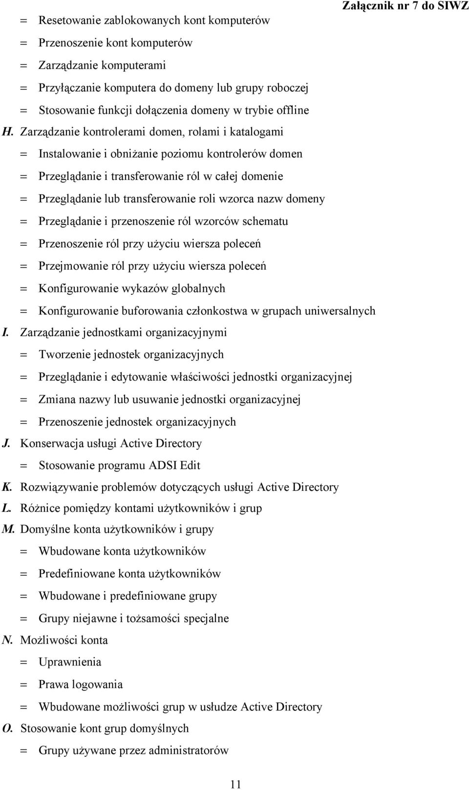 Zarządzanie kontrolerami domen, rolami i katalogami = Instalowanie i obniżanie poziomu kontrolerów domen = Przeglądanie i transferowanie ról w całej domenie = Przeglądanie lub transferowanie roli