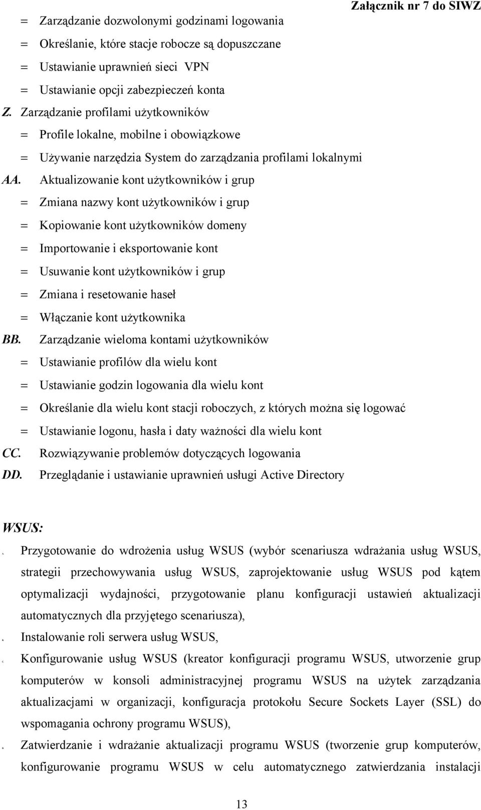 Aktualizowanie kont użytkowników i grup = Zmiana nazwy kont użytkowników i grup = Kopiowanie kont użytkowników domeny = Importowanie i eksportowanie kont = Usuwanie kont użytkowników i grup = Zmiana
