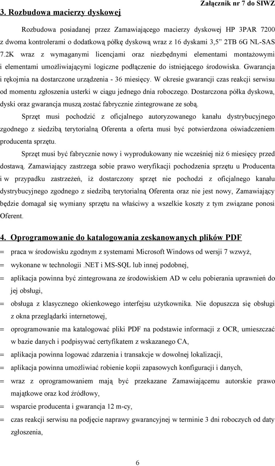 Gwarancja i rękojmia na dostarczone urządzenia - 36 miesięcy. W okresie gwarancji czas reakcji serwisu od momentu zgłoszenia usterki w ciągu jednego dnia roboczego.