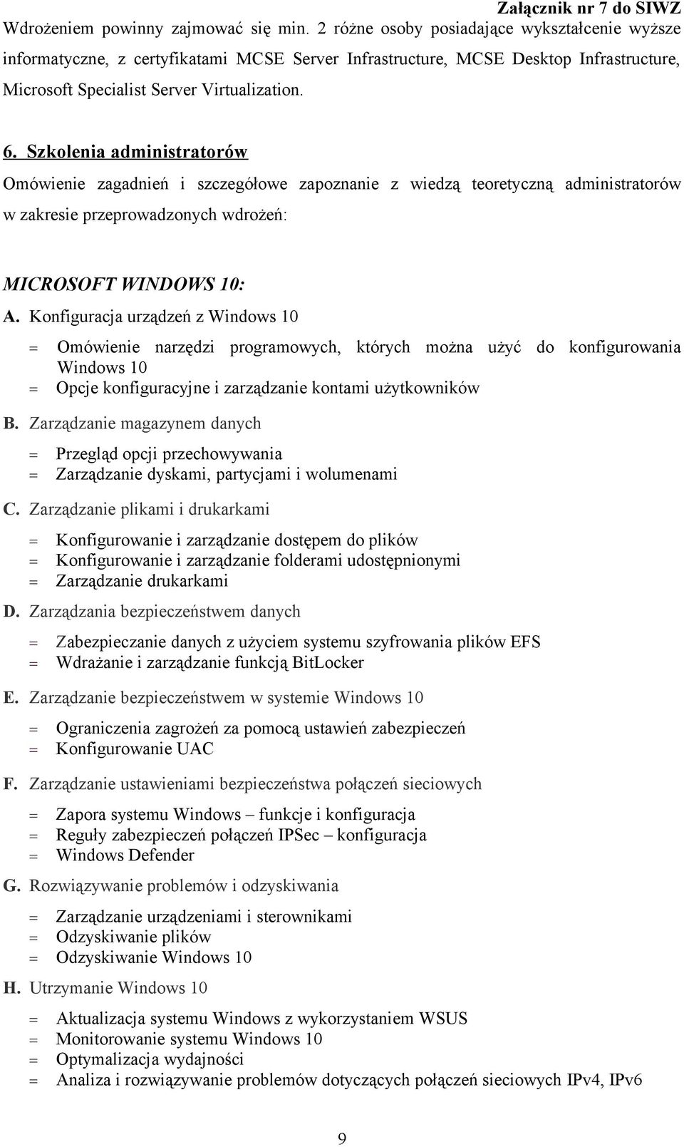 Szkolenia administratorów Omówienie zagadnień i szczegółowe zapoznanie z wiedzą teoretyczną administratorów w zakresie przeprowadzonych wdrożeń: MICROSOFT WINDOWS 10: A.