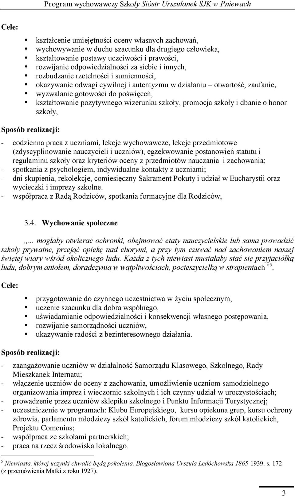 szkoły i dbanie o honor szkoły, - codzienna praca z uczniami, lekcje wychowawcze, lekcje przedmiotowe (zdyscyplinowanie nauczycieli i uczniów), egzekwowanie postanowień statutu i regulaminu szkoły