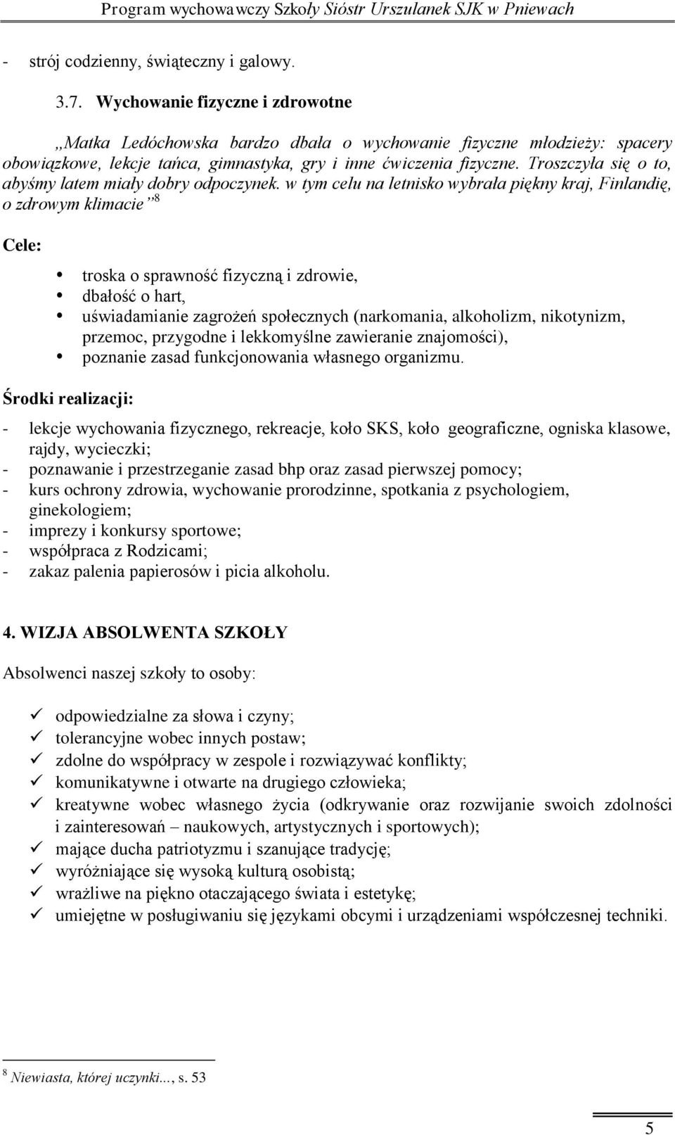 Troszczyła się o to, abyśmy latem miały dobry odpoczynek.