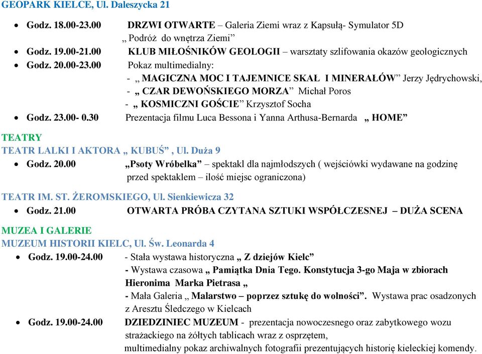 SKAŁ I MINERAŁÓW Jerzy Jędrychowski, - CZAR DEWOŃSKIEGO MORZA Michał Poros - KOSMICZNI GOŚCIE Krzysztof Socha Prezentacja filmu Luca Bessona i Yanna Arthusa-Bernarda HOME TEATRY TEATR LALKI I AKTORA