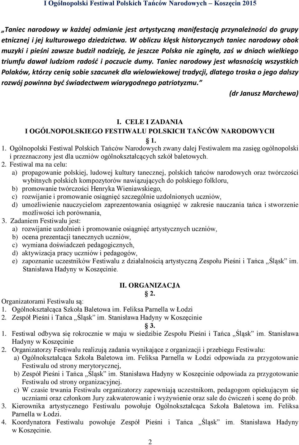 Taniec narodowy jest własnością wszystkich Polaków, którzy cenią sobie szacunek dla wielowiekowej tradycji, dlatego troska o jego dalszy rozwój powinna byd świadectwem wiarygodnego patriotyzmu.