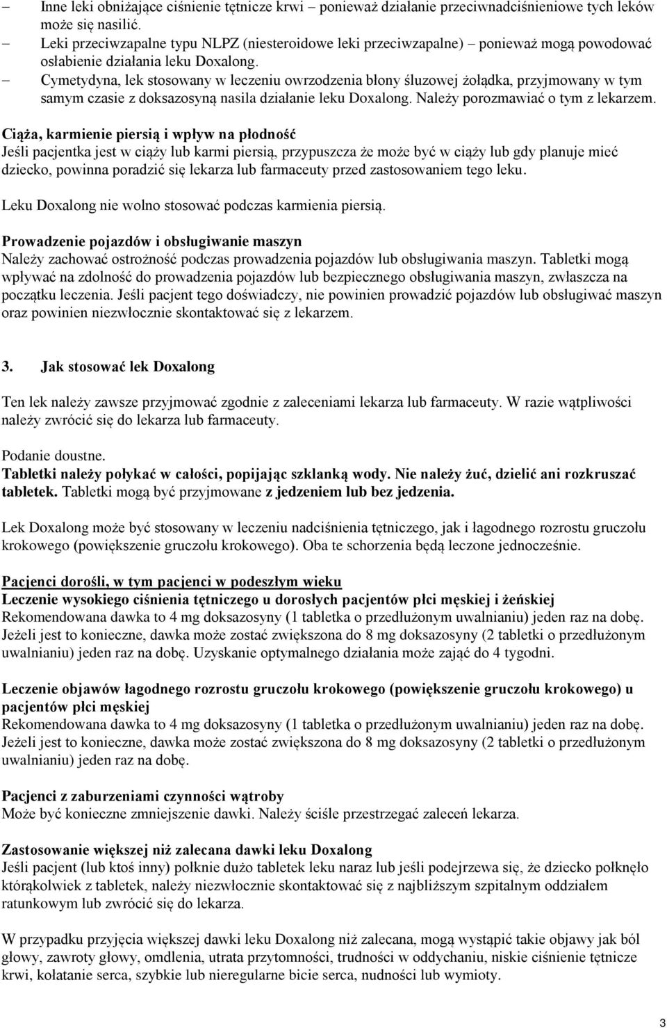 Cymetydyna, lek stosowany w leczeniu owrzodzenia błony śluzowej żołądka, przyjmowany w tym samym czasie z doksazosyną nasila działanie leku Doxalong. Należy porozmawiać o tym z lekarzem.