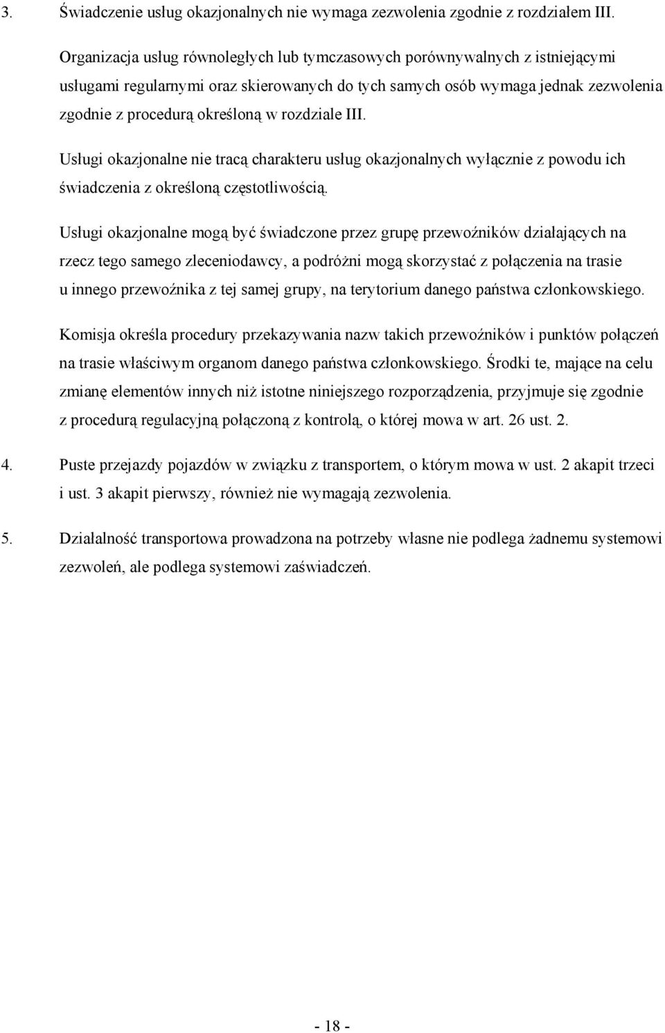 rozdziale III. Usługi okazjonalne nie tracą charakteru usług okazjonalnych wyłącznie z powodu ich świadczenia z określoną częstotliwością.