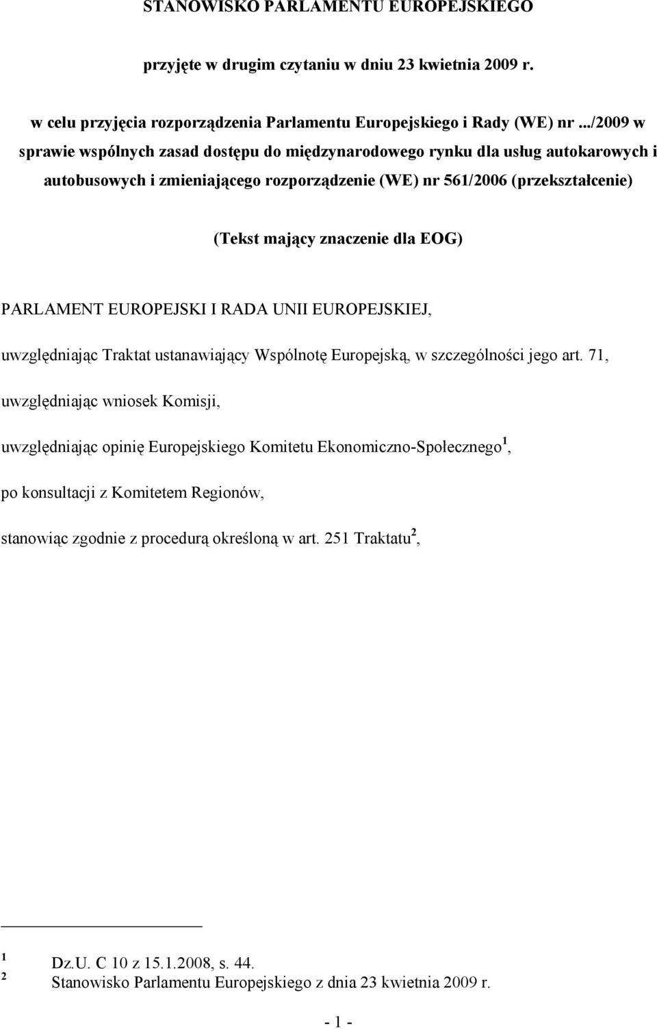 EOG) PARLAMENT EUROPEJSKI I RADA UNII EUROPEJSKIEJ, uwzględniając Traktat ustanawiający Wspólnotę Europejską, w szczególności jego art.