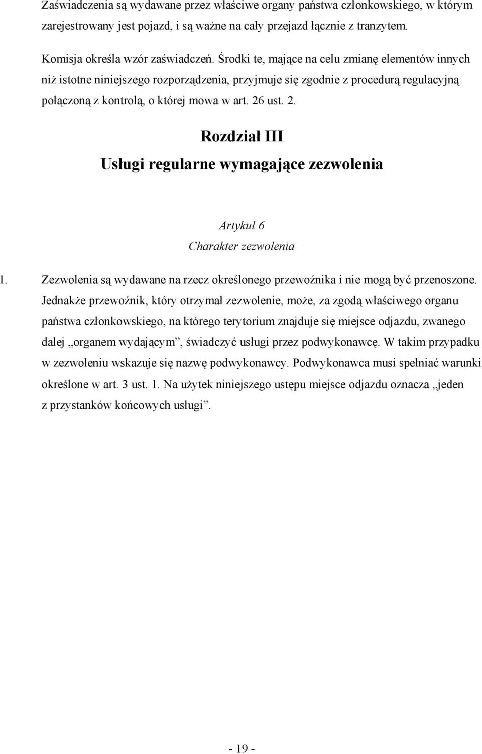 ust. 2. Rozdział III Usługi regularne wymagające zezwolenia Artykuł 6 Charakter zezwolenia 1. Zezwolenia są wydawane na rzecz określonego przewoźnika i nie mogą być przenoszone.