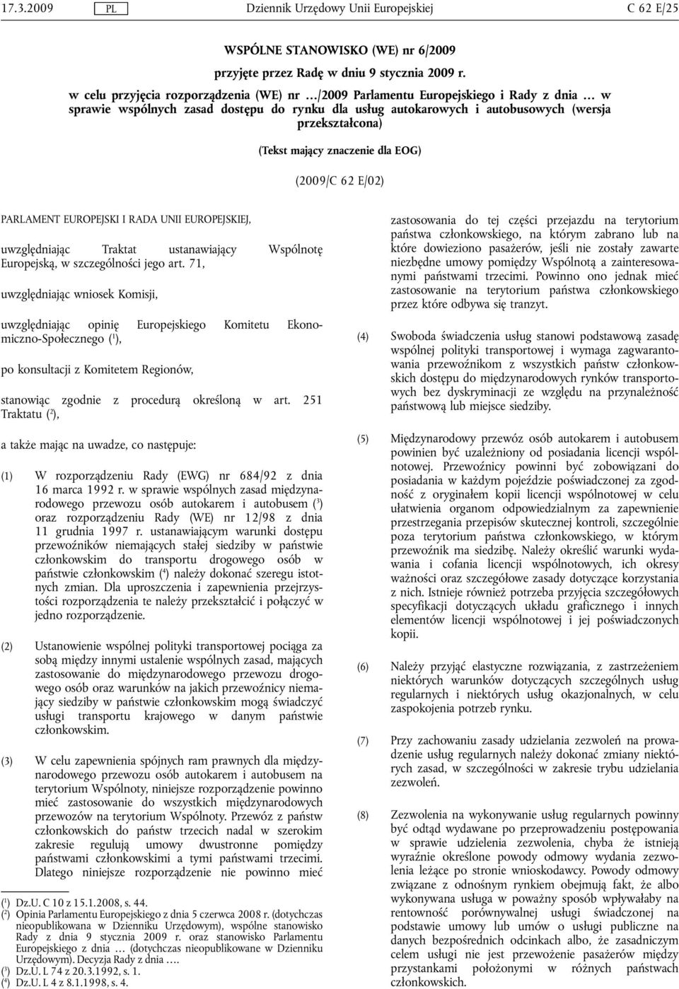 mający znaczenie dla EOG) (2009/C 62 E/02) PARLAMENT EUROPEJSKI I RADA UNII EUROPEJSKIEJ, uwzględniając Traktat ustanawiający Wspólnotę Europejską, w szczególności jego art.