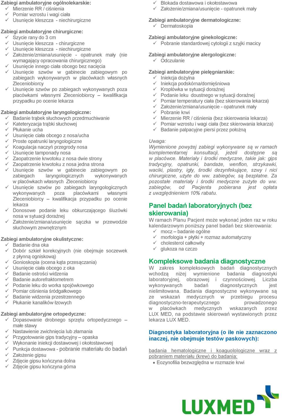 Usunięcie szwów w gabinecie zabiegowym po zabiegach wykonywanych w placówkach własnych Zleceniobiorcy Usunięcie szwów po zabiegach wykonywanych poza placówkami własnymi Zleceniobiorcy kwalifikacja