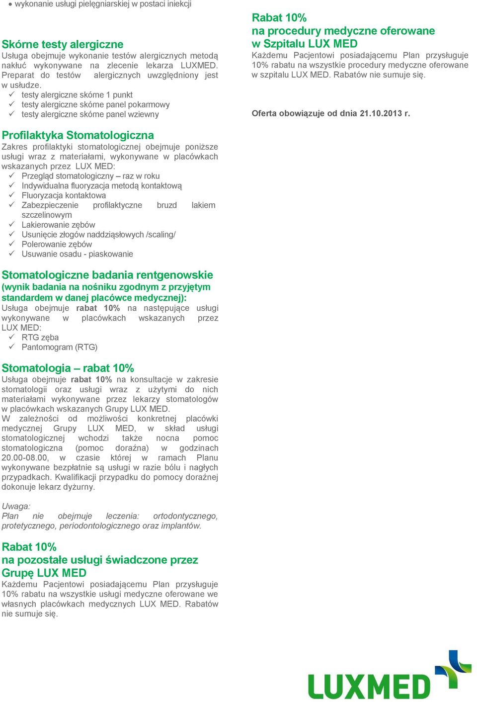 testy alergiczne skórne 1 punkt testy alergiczne skórne panel pokarmowy testy alergiczne skórne panel wziewny Rabat 10% na procedury medyczne oferowane w Szpitalu LUX MED Każdemu Pacjentowi