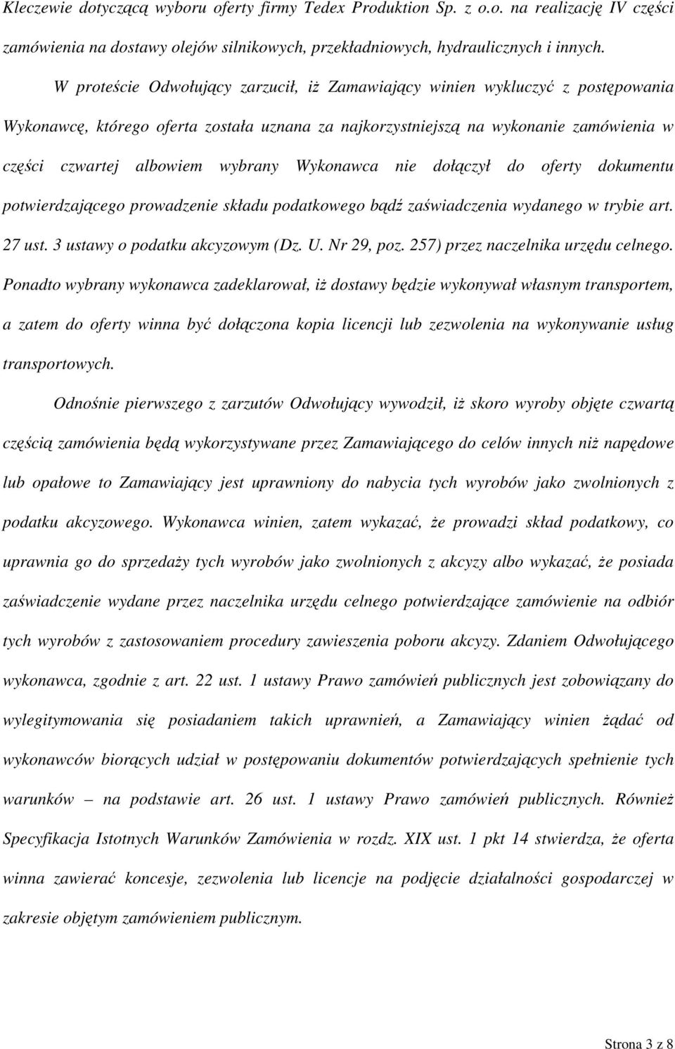 wybrany Wykonawca nie dołączył do oferty dokumentu potwierdzającego prowadzenie składu podatkowego bądź zaświadczenia wydanego w trybie art. 27 ust. 3 ustawy o podatku akcyzowym (Dz. U. Nr 29, poz.
