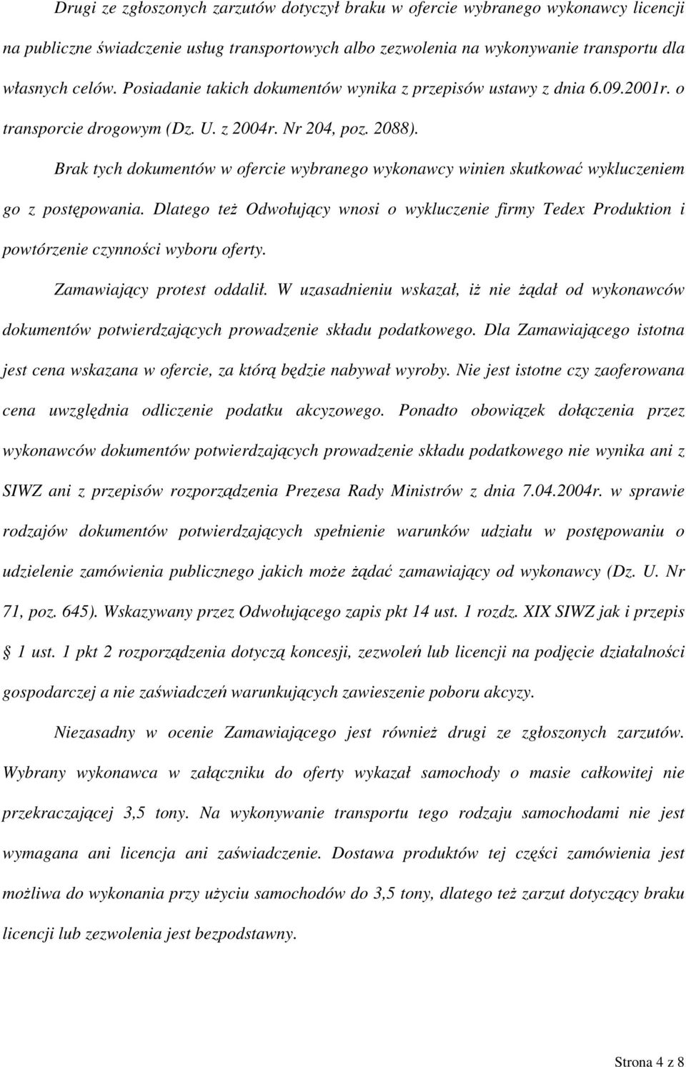 Brak tych dokumentów w ofercie wybranego wykonawcy winien skutkować wykluczeniem go z postępowania.