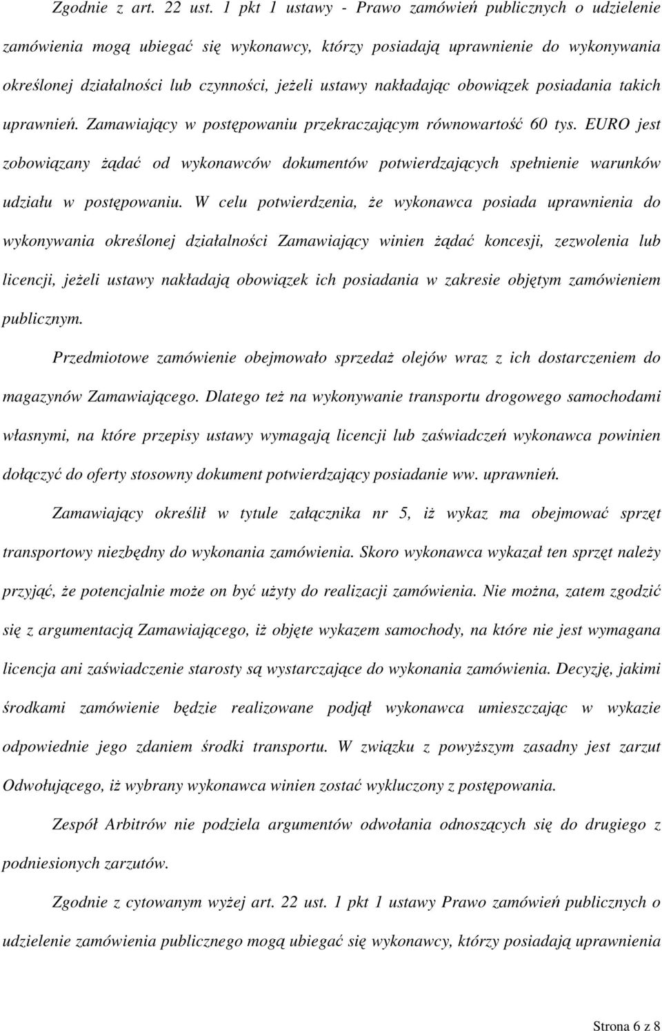 nakładając obowiązek posiadania takich uprawnień. Zamawiający w postępowaniu przekraczającym równowartość 60 tys.