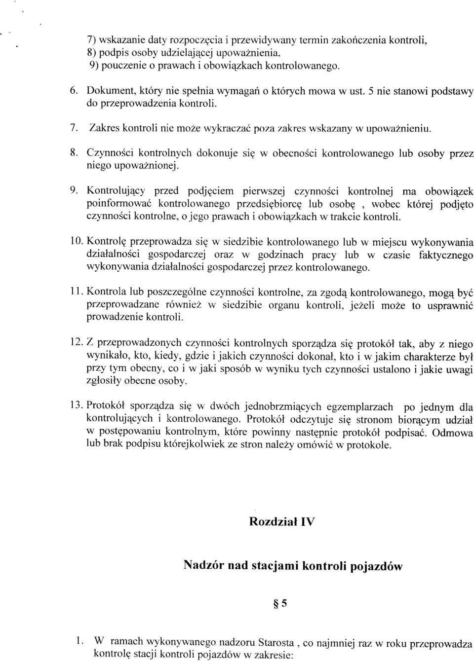 Czynności kontrolnych dokonuje się w obecności kontrolowanego lub osoby przez niego upoważnionej. 9.