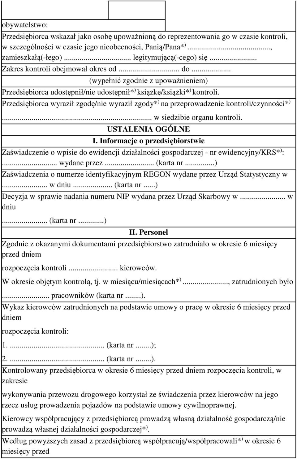 Przedsiębiorca wyraził zgodę/nie wyraził zgody* ) na przeprowadzenie kontroli/czynności* )... w siedzibie organu kontroli. USTALENIA OGÓLNE I.