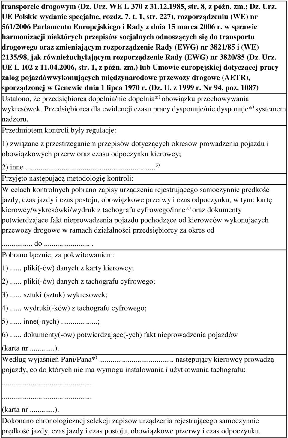 w sprawie harmonizacji niektórych przepisów socjalnych odnoszących się do transportu drogowego oraz zmieniającym rozporządzenie Rady (EWG) nr 3821/85 i (WE) 2135/98, jak równieżuchylającym