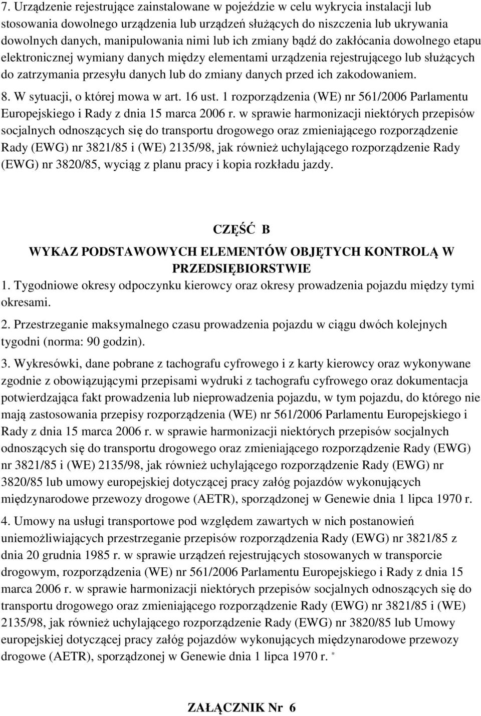 przed ich zakodowaniem. 8. W sytuacji, o której mowa w art. 16 ust. 1 rozporządzenia (WE) nr 561/2006 Parlamentu Europejskiego i Rady z dnia 15 marca 2006 r.