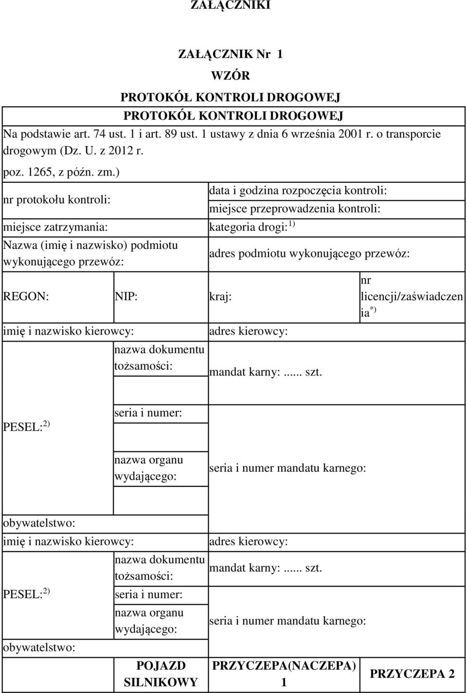 ) nr protokołu kontroli: data i godzina rozpoczęcia kontroli: miejsce przeprowadzenia kontroli: miejsce zatrzymania: kategoria drogi: 1) Nazwa (imię i nazwisko) podmiotu wykonującego przewóz: REGON: