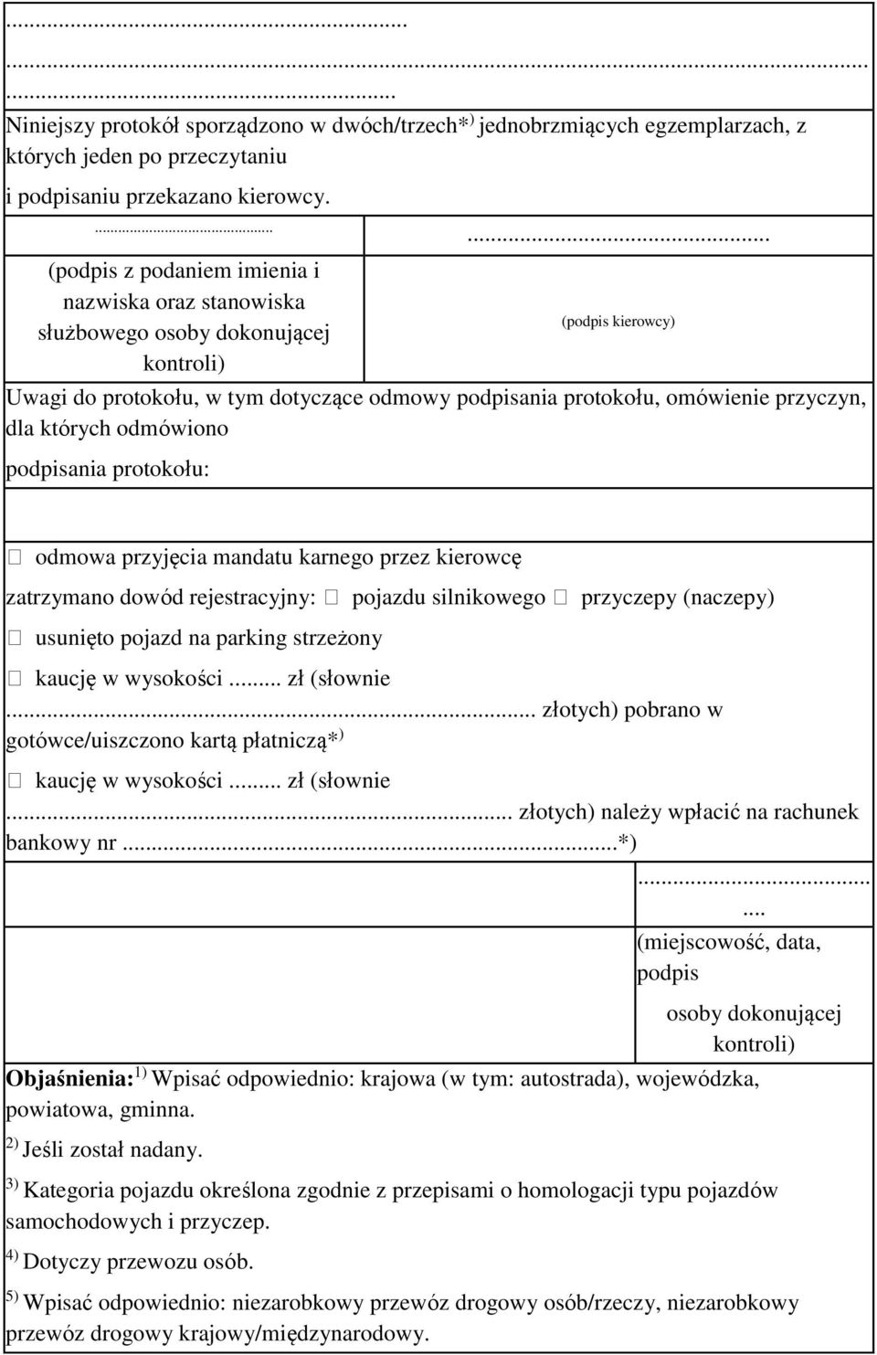 przyczyn, dla których odmówiono podpisania protokołu: odmowa przyjęcia mandatu karnego przez kierowcę zatrzymano dowód rejestracyjny: pojazdu silnikowego przyczepy (naczepy) usunięto pojazd na