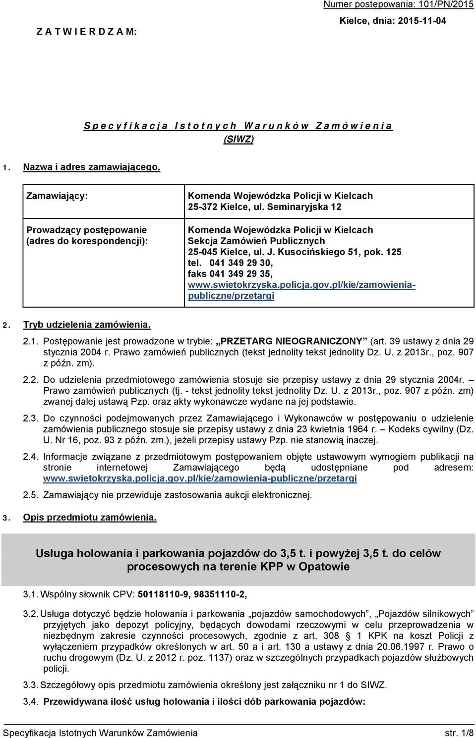 Seminaryjska 12 Komenda Wojewódzka Policji w Kielcach Sekcja Zamówień Publicznych 25-045 Kielce, ul. J. Kusocińskiego 51, pok. 125 tel. 041 349 29 30, faks 041 349 29 35, www.swietokrzyska.policja.